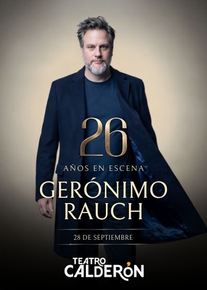 GERÓNIMO RAUCH: 26 YEARS ON STAGE